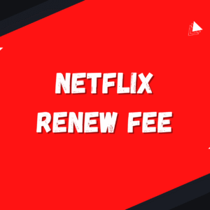 NETFLIX Renew Fee